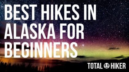Best Hikes in Alaska for Beginners