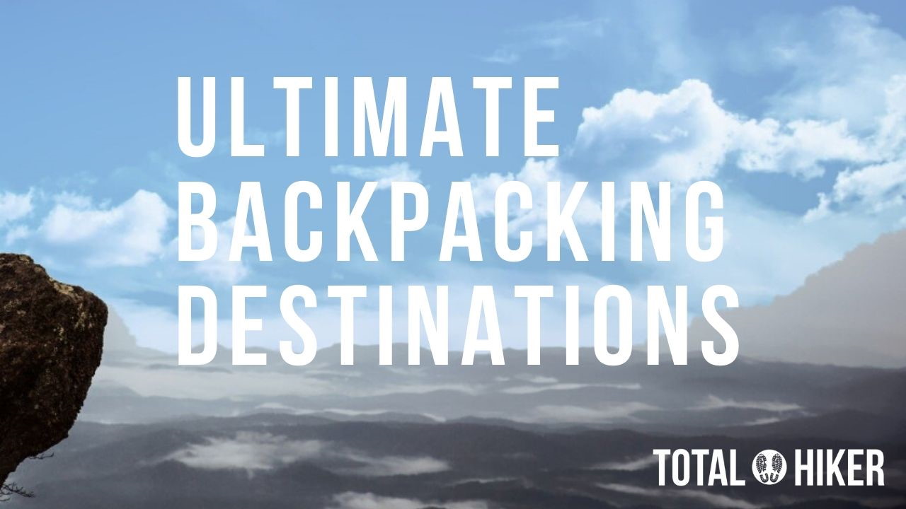 5 Ultimate Backpacking Destinations From Around The World